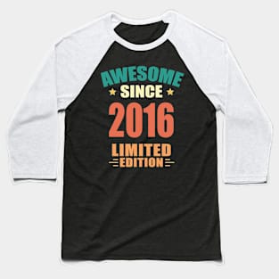 Awesome Since 2016 Limited Edition Birthday Gift Idea Baseball T-Shirt